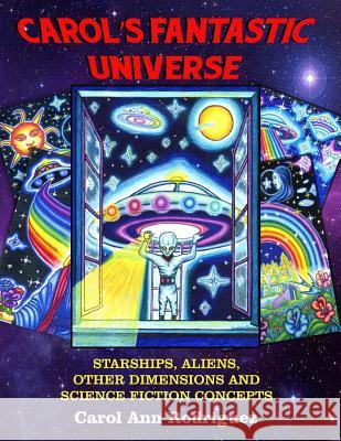 Carol's Fantastic Universe: Starships, Aliens, Other Dimensions And Science Fiction Concepts Beckley, Timothy Green 9781606112311 Inner Light/Global Comunications - książka