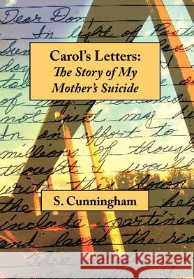 Carol's Letters: The Story of My Mother's Suicide Cunningham, Stephen 9781479744855 Xlibris Corporation - książka