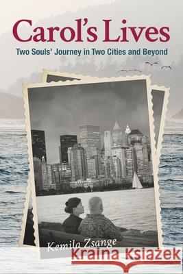 Carol's Lives: Two Soul's Journey in Two Cities and Beyond Kemila Zsange 9781777508906 Kemila Zsange - książka