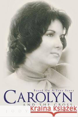 Carolyn and the Cross: Based on a True Story Jody Porter 9781490890463 WestBow Press - książka