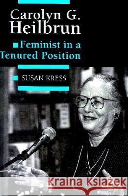 Carolyn G. Heilbrun: Feminist in a Tenured Position Susan Kress 9780813917511 University of Virginia Press - książka