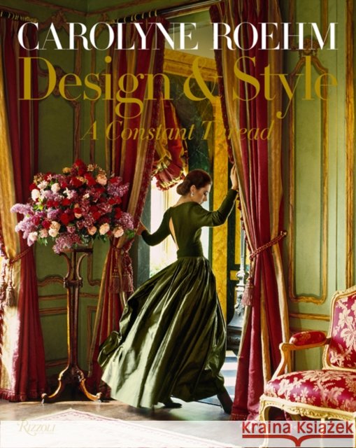 Carolyne Roehm: Design & Style: A Constant Thread Roehm, Carolyne 9780847863440 Rizzoli International Publications - książka