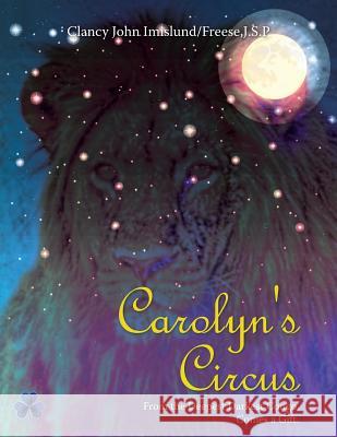 Carolyn's Circus: From the Deepest Darkest Congo, Comes a Gift. J S P Clancy John Imislund Freese 9781504977791 Authorhouse - książka