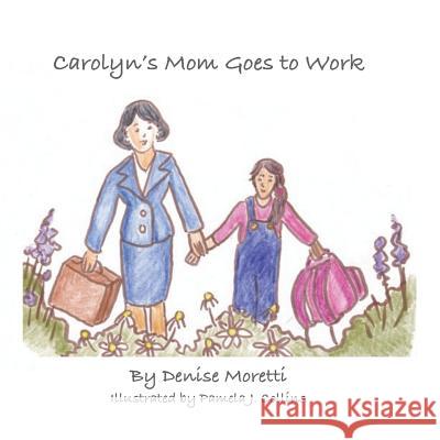 Carolyn's Mom Goes to Work Denise Moretti Pamela J. Collins 9781539055716 Createspace Independent Publishing Platform - książka