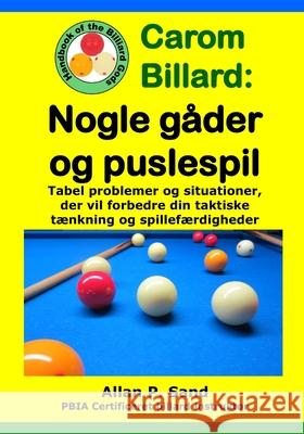 Carom Billard - Nogle g?der og puslespil: Tabel problemer og situationer, der vil forbedre din taktiske t?nkning og spillef?rdigheder Allan P. Sand 9781625052605 Billiard Gods Productions - książka