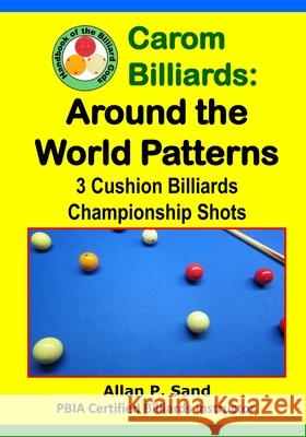 Carom Billiards: Around the World Patterns: 3-Cushion Billiards Championship Shots Allan P. Sand 9781625052223 Billiard Gods Productions - książka