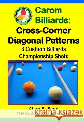 Carom Billiards: Cross-Corner Diagonal Patterns: 3-Cushion Billiards Championship Shots Allan P. Sand 9781625052247 Billiard Gods Productions - książka