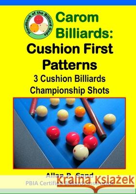 Carom Billiards: Cushion First Patterns: 3-Cushion Billiards Championship Shots Allan P. Sand 9781625052261 Billiard Gods Productions - książka