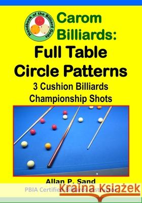 Carom Billiards: Full Table Circle Patterns: 3-Cushion Billiards Championship Shots Allan P. Sand 9781625052285 Billiard Gods Productions - książka