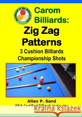 Carom Billiards: Zig-Zag Patterns: 3-Cushion Billiards Championship Shots Allan P. Sand 9781625052384 Billiard Gods Productions - książka