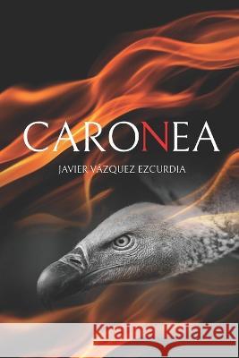 Caronea Javier Vazquez Ezcurdia   9798397310628 Independently Published - książka