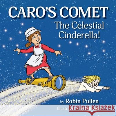 Caro's Comet: The Celestial Cinderella Robin Pullen, Bill Ivins 9798990346222 Pullen Productions - książka