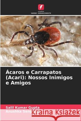 ?caros e Carrapatos (Acari): Nossos Inimigos e Amigos Salil Kumar Gupta Anushka SenGupta 9786207536702 Edicoes Nosso Conhecimento - książka