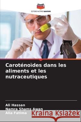 Carot?no?des dans les aliments et les nutraceutiques Ali Hassan Namra Shams Awan Alia Fatima 9786205846681 Editions Notre Savoir - książka
