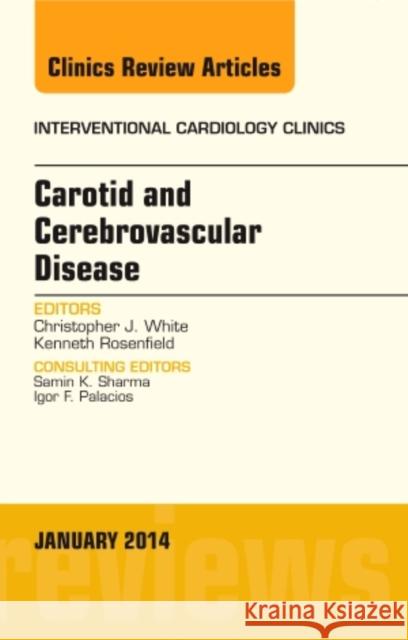 Carotid and Cerebrovascular Disease, an Issue of Interventional Cardiology Clinics: Volume 3-1 White, Christopher J. 9780323263962 Elsevier - książka