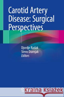 Carotid Artery Disease: Surgical Perspectives Djordje Radak Stevo Duvnjak 9783031818417 Springer - książka