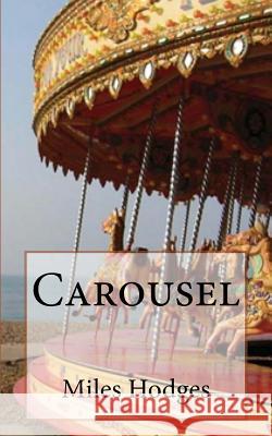 Carousel Miles Hodges 9781540657534 Createspace Independent Publishing Platform - książka