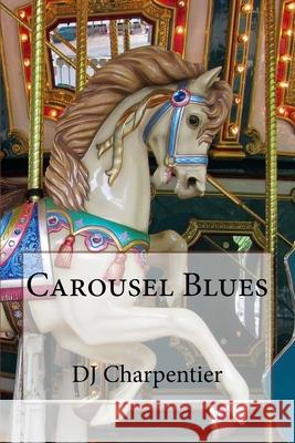 Carousel Blues Dj Charpentier 9781987706260 Createspace Independent Publishing Platform - książka