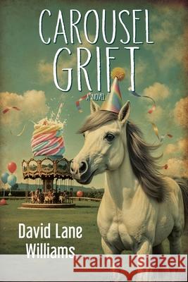Carousel Grift David Lane Williams 9781685136666 Black Rose Writing - książka