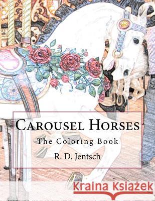 Carousel Horses: The Coloring Book R. D. Jentsch 9781517158231 Createspace - książka
