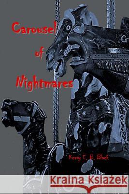 Carousel of Nightmares: A Collection of Short Horror for the Young and the Unaging Kerry E. B. Black Beverly V. Blickenderfer 9781948894012 Tree Shadow Press - książka