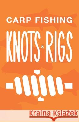 Carp Fishing Knots and Rigs Andy Steer Andy Steer 9781541250598 Createspace Independent Publishing Platform - książka