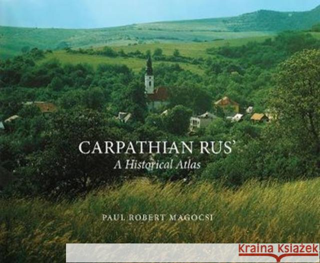 Carpathian Rus': A Historical Atlas Paul Robert Magocsi 9780772751157 University of Toronto Press - książka