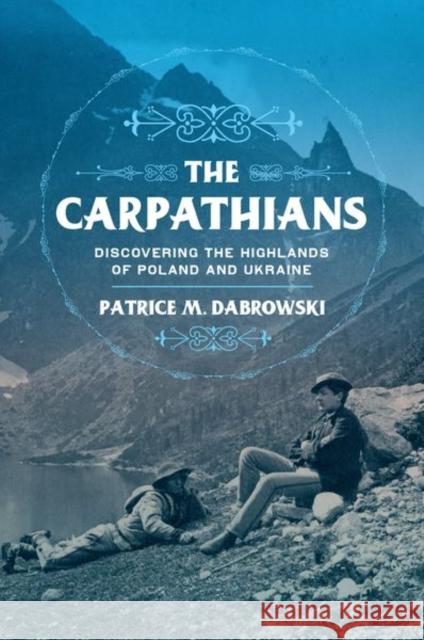 Carpathians: Discovering the Highlands of Poland and Ukraine Dabrowski, Patrice M. 9781501759673 Northern Illinois University Press - książka