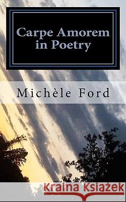 Carpe Amorem in Poetry: gothic verse Ford, Michele 9781456324285 Createspace - książka