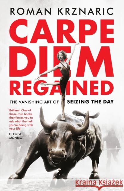 Carpe Diem Regained: The Vanishing Art of Seizing the Day Krznaric, Roman 9781783524938  - książka