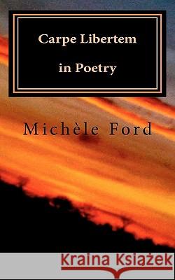 Carpe Libertem in Poetry: Gothic verse Ford, Michele 9781461163565 Createspace - książka