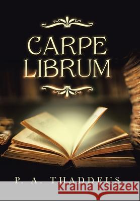 Carpe Librum P. A. Thaddeus 9781665514590 Authorhouse - książka