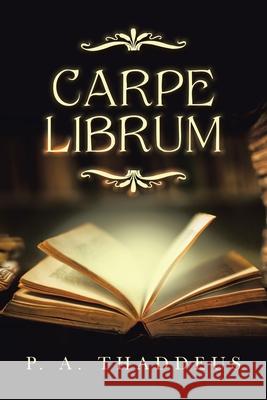 Carpe Librum P. A. Thaddeus 9781665514613 Authorhouse - książka