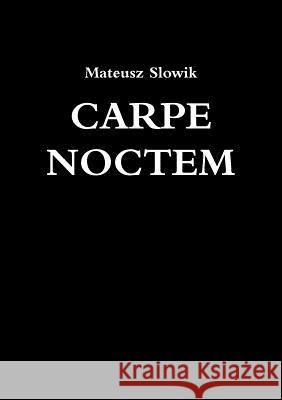 Carpe Noctem Mateusz Slowik 9781326904067 Lulu.com - książka