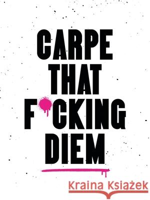 Carpe That F*cking Diem: Quotes and Mottos for Making the Most of Life Summersdale Publishers 9781837998326 Summersdale - książka