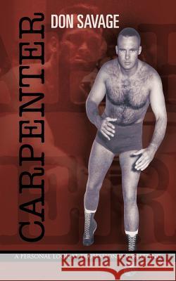 Carpenter: A Personal Look at Professional Wrestling Savage, Don 9781475907025 iUniverse.com - książka