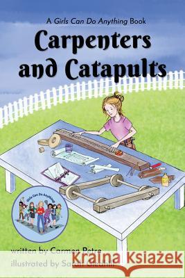 Carpenters and Catapults: A Girls Can Do Anything Book Carmen Petro, Sarah Gledhill 9781645166603 Atmosphere Press - książka