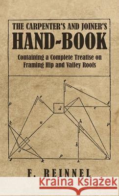 Carpenter's and Joiner's Hand-Book - Containing a Complete Treatise on Framing Hip and Valley Roofs Reinnel, F. 9781528772235 Old Hand Books - książka