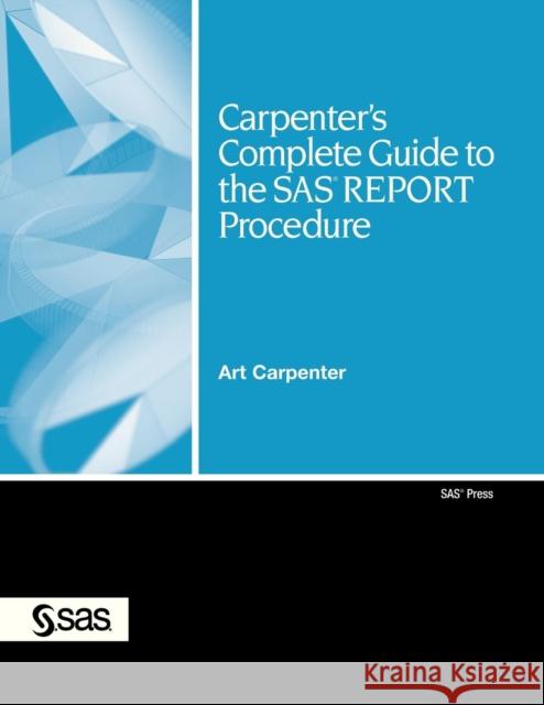 carpenter's complete guide to the sas report procedure  Carpenter, Art 9781599941950 SAS Publishing - książka