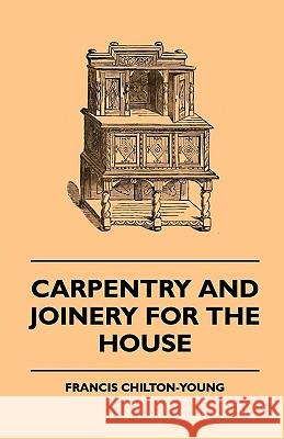 Carpentry And Joinery For The House Francis Chilton-Young 9781445505008 Read Books - książka