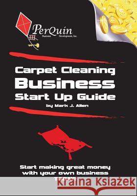 Carpet Cleaning Business Start-Up Guide Mark J. Allen 9781456492229 Createspace Independent Publishing Platform - książka