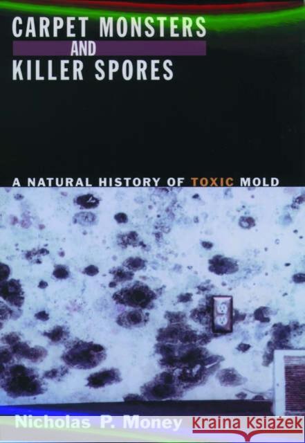 Carpet Monsters and Killer Spores: A Natural History of Toxic Mold Money, Nicholas P. 9780195172270  - książka