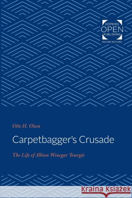 Carpetbagger's Crusade: The Life of Albion Winegar Tourgée Olsen, Otto H. 9781421430553 Johns Hopkins University Press - książka