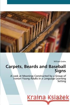 Carpets, Beards and Baseball Signs Grohe, William 9783639423006 AV Akademikerverlag - książka