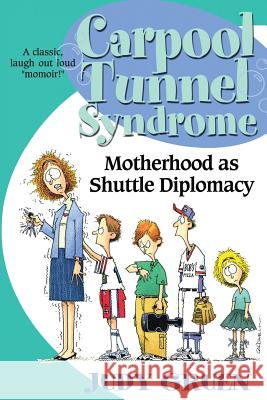 Carpool Tunnel Syndrome: Motherhood as Shuttle Diplomacy Judy Gruen 9781499369618 Createspace - książka