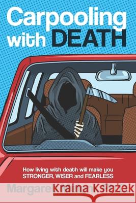 Carpooling with Death: How Living with Death Will Make You Stronger, Wiser and Fearless Margaret Meloni 9781732907515 R. R. Bowker - książka