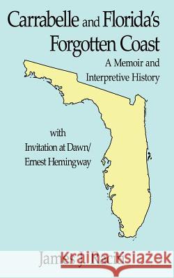 Carrabelle and Florida's Forgotten Coast: A Memoir and Interpretive History Raciti, James J. 9781425903497 Authorhouse - książka