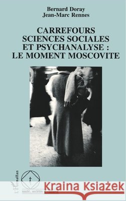 Carrefours sciences sociales et psychanalyse: le moment moscovite Bernard Doray 9782738435019 Editions L'Harmattan - książka