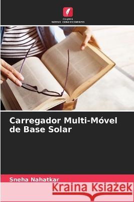 Carregador Multi-Móvel de Base Solar Nahatkar, Sneha 9786205299302 Edicoes Nosso Conhecimento - książka