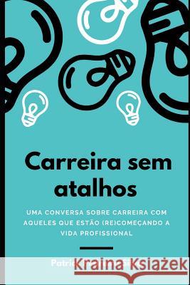 Carreira Sem Atalhos: Uma Conversa Sobre Carreira Com Aqueles Que Est Patrick Pedreir 9781720015246 Independently Published - książka